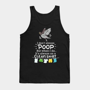 I Don't Always Poop But When I Do It's Always On A Clean Shirt Tank Top